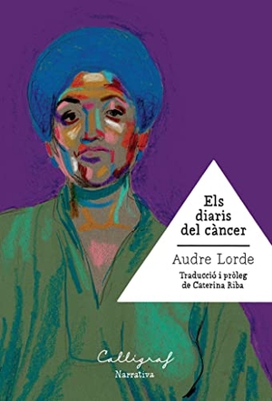 Lorde, Audre. Els diaris del càncer. Edicions Cal·lígraf, 2021.