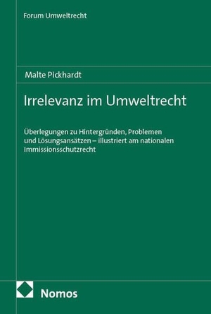 Pickhardt, Malte. Irrelevanz im Umweltrecht - Überlegungen zu Hintergründen, Problemen und Lösungsansätzen - illustriert am nationalen Immissionsschutzrecht. Nomos Verlags GmbH, 2026.