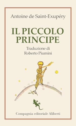 Saint-Exupéry, Antoine de. Il Piccolo principe. Compagnia Editoriale Aliberti, 2023.