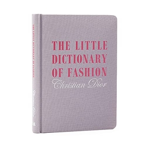 Dior, Christian. The Little Dictionary of Fashion - A Guide to Dress Sense for Every Woman. V & A Publishing, 2008.
