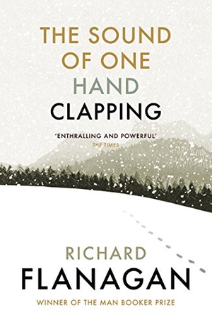 Flanagan, Richard. The Sound of One Hand Clapping. BBC Books, 2016.