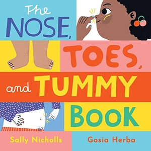 Nicholls, Sally. The Nose, Toes, and Tummy Book. Little Bee Books, 2023.