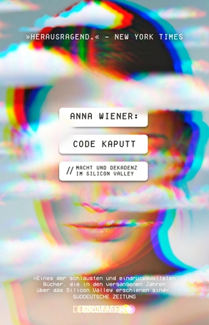 Wiener, Anna. Code kaputt - Macht und Dekadenz im Silicon Valley. Droemer HC, 2020.