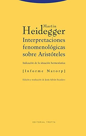Heidegger, Martin. Interpretaciones fenomenológicas sobre Aristóteles : indicación de la situación hermenéutica. Informe Natorp. Editorial Trotta, S.A., 2002.