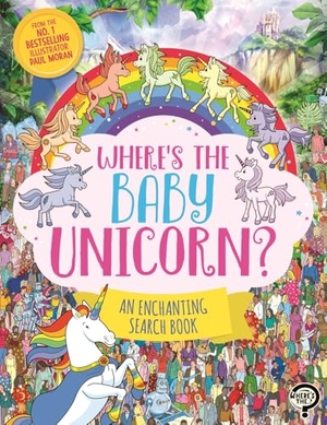 Moran, Paul. Where's the Baby Unicorn? - An Enchanting Search and Find Book. Michael O'Mara Books Ltd, 2024.