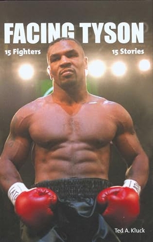 Kluck, Ted. Facing Tyson - Fifteen Fighters, Fifteen Stories. Globe Pequot Publishing, 2006.