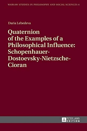 Lebedeva, Daria. Quaternion of the Examples of a Philosophical Influence: Schopenhauer-Dostoevsky-Nietzsche-Cioran. Peter Lang, 2015.