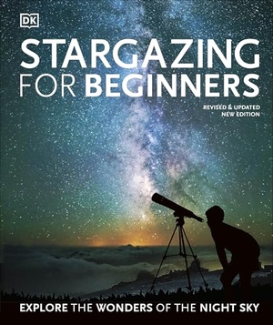 Vamplew, Anton / Will Gater. Stargazing for Beginners - Explore the Wonders of the Night Sky. Dorling Kindersley Ltd, 2020.