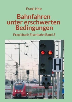 Hole, Frank. Bahnfahren unter erschwerten Bedingungen - Praxisbuch Eisenbahn  Band 3. tredition, 2020.