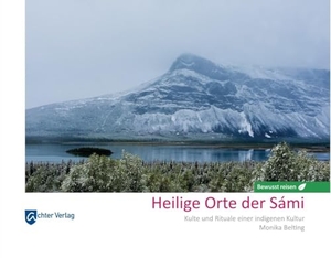 Belting, Monika. Heilige Orte der Sámi - Kulte und Rituale einer indigenen Kultur. Achter Verlag, 2024.