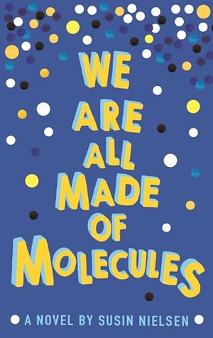 Nielsen, Susin. We Are All Made of Molecules. Andersen Press, 2016.