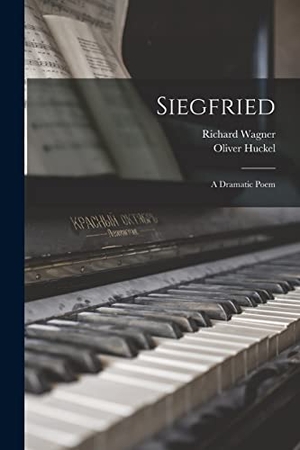 Wagner, Richard / Oliver Huckel. Siegfried: a Dramatic Poem. Creative Media Partners, LLC, 2021.