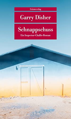 Disher, Garry. Schnappschuss - Ein Inspector-Challis-Roman. Unionsverlag, 2008.