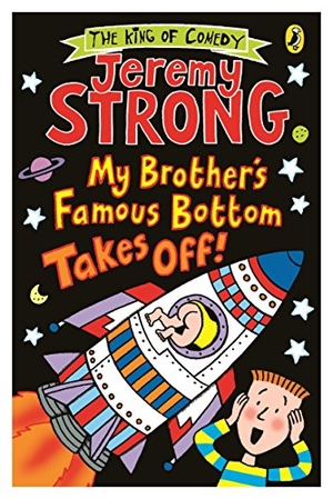 Strong, Jeremy. My Brother's Famous Bottom Takes Off!. Penguin Random House Children's UK, 2015.