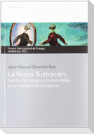 La nueva ilustración : ciencia, tecnología y humanidades en un mundo interdisciplinar