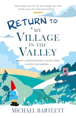 Bartlett, Michael. Return to My Village in the Valley - never underestimate a quiet little country backwater. Crumps Barn Studio, 2024.