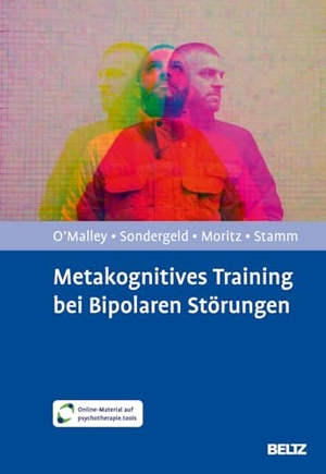 O'Malley, Grace / Sondergeld, Lene-Marie et al. Metakognitives Training bei Bipolaren Störungen - Mit E-Book inside und Arbeitsmaterial. Psychologie Verlagsunion, 2026.