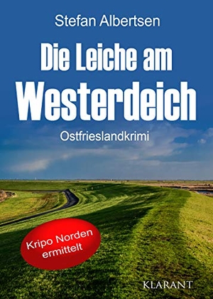 Albertsen, Stefan. Die Leiche am Westerdeich. Ostfrieslandkrimi. Klarant, 2021.