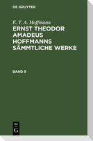 E. T. A. Hoffmann: Ernst Theodor Amadeus Hoffmanns sämmtliche Werke. Band 9