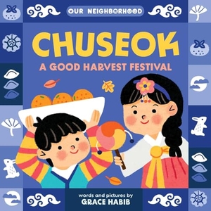 Habib, Grace. Chuseok: A Good Harvest Festival (an Our Neighborhood Series Board Book for Toddlers Celebrating Korean Culture). Little Bee Books, 2025.