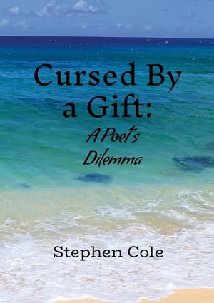 Cole, Stephen. Cursed by a Gift - A Poet's Dilemma. Lulu.com, 2023.