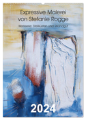 Expressive Malerei von Stefanie Rogge (Wandkalender 2024 DIN A2 hoch), CALVENDO Monatskalender