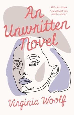 Woolf, Virginia. An Unwritten Novel - With the Essay 'How Should One Read a Book?'. Read & Co. Classics, 2013.