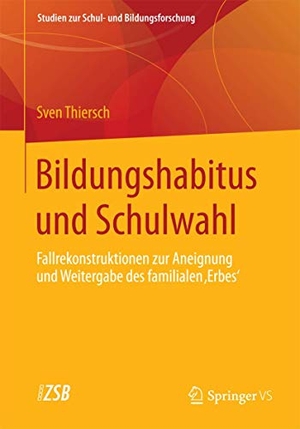 Thiersch, Sven. Bildungshabitus und Schulwahl - Fallrekonstruktionen zur Aneignung und Weitergabe des familialen 'Erbes'. Springer Fachmedien Wiesbaden, 2014.