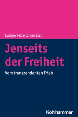 Tebartz Van Elst, Ludger. Jenseits der Freiheit - Vom transzendenten Trieb. Kohlhammer W., 2021.