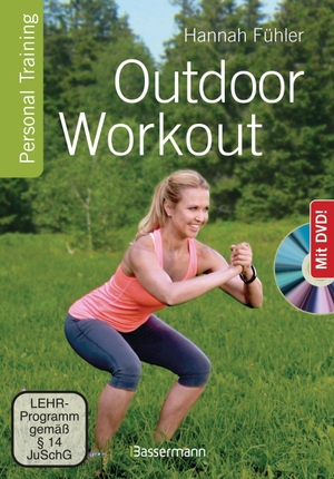 Fühler, Hannah. Outdoor Workout + DVD. Personal Training für Ausdauer, Kraft, Schnelligkeit und Koordination - Schlank, stark und fit mit wenig Aufwand. Ohne teure Geräte. Bassermann, Edition, 2021.