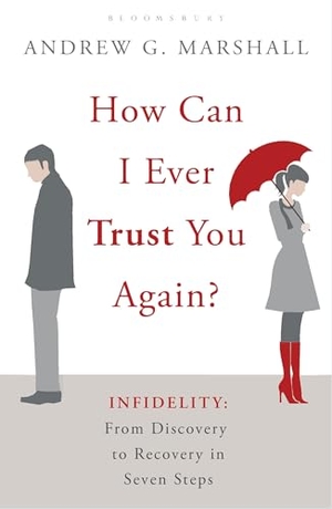 Marshall, Andrew G. How Can I Ever Trust You Again? - Infidelity: From Discovery to Recovery in Seven Steps. Bloomsbury Publishing PLC, 2011.