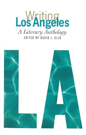 Ulin, David L.. Writing Los Angeles: A Literary Anthology: A Library of America Special Publication. Library of America, 2002.