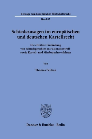Pelikan, Thomas. Schiedszusagen im europäischen und deutschen Kartellrecht - Die effektive Einbindung von Schiedsgerichten in Fusionskontroll- sowie Kartell- und Missbrauchsverfahren.. Duncker & Humblot GmbH, 2024.