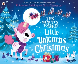 Fielding, Rhiannon. Ten Minutes to Bed: Little Unicorn's Christmas. Penguin Random House Children's UK, 2019.