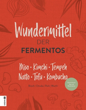 Bösch / Otsuka et al. Die Wundermittel der Fermentos - Miso Kimchi Tempeh Natto Tofu Kombucha. Krenn, Hubert Verlag, 2024.