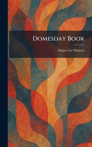 Masters, Edgar Lee. Domesday Book. Legare Street Press, 2026.