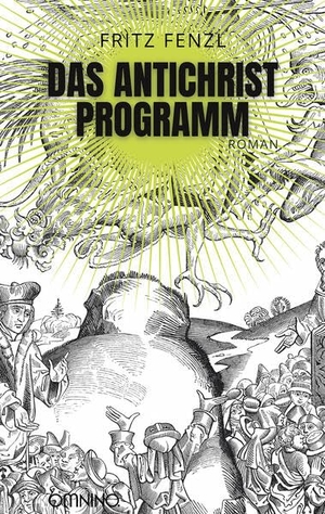 Fenzl, Fritz. Das Antichrist-Programm - Roman. Omnino Verlag, 2025.