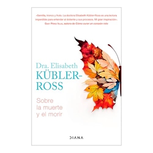 Kübler-Ross, Elisabeth. Sobre La Muerte Y El Morir / On Death and Dying. Planeta Publishing Corp, 2025.
