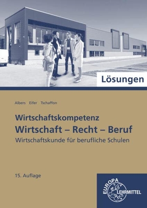 Albers, Hans-Jürgen / Eifer, Elke et al. Lösungen zu 77215: Wirtschaft - Recht - Beruf. Europa Lehrmittel Verlag, 2022.