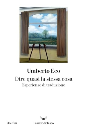 Eco, Umberto. Dire quasi la stessa cosa. Esperienze di traduzione. La nave di Teseo, 2024.