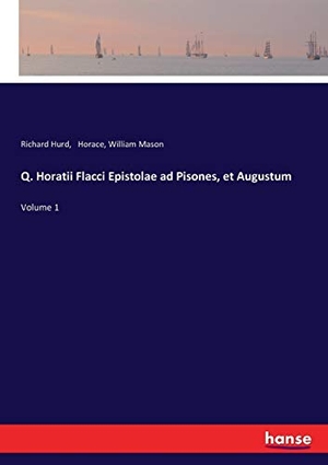 Hurd, Richard / Horace et al. Q. Horatii Flacci Epistolae ad Pisones, et Augustum - Volume 1. hansebooks, 2017.
