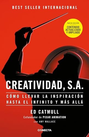 Catmull, Ed. Creatividad, S.A.: Cómo Llevar La Inspiración Hasta El Infinito Y Más Allá (Ed. Ampliada) / Creativity, Inc. (the Expanded Edition). Prh Grupo Editorial, 2024.