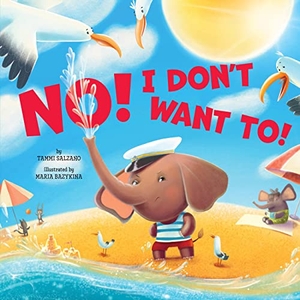 Clever Publishing / Tammi Salzano. No! I Don't Want To!. Clever Publishing, 2023.