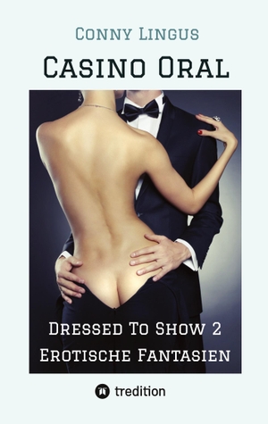 Lingus, Conny. Casino Oral - Dressed To Show 2 - Erotische Fantasien. tredition, 2023.