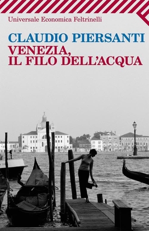 Piersanti, Claudio. Venezia, il filo dell'acqua. Feltrinelli, 2012.