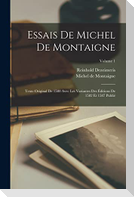 Essais De Michel De Montaigne: Texte Original De 1580 Avec Les Variantes Des Éditions De 1582 Et 1587 Publié; Volume 1