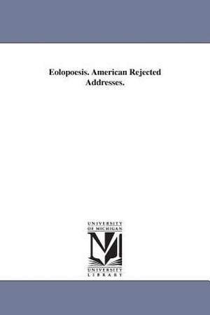 None. Eolopoesis. American Rejected Addresses.. UNIV OF MICHIGAN PR, 2006.