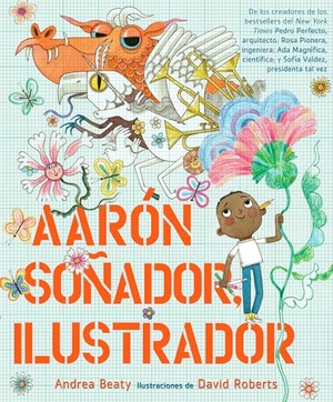 Beaty, Andrea. Aarón Soñador, Ilustrador. Prh Grupo Editorial, 2022.