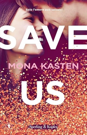 Kasten, Mona. Save us. Ediz. italiana. Sperling & Kupfer, 2020.