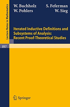 Buchholz, W. / Sieg, W. et al. Iterated Inductive Definitions and Subsystems of Analysis: Recent Proof-Theoretical Studies. Springer Berlin Heidelberg, 1981.